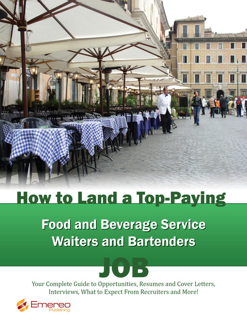 Title details for How to Land a Top-Paying Food and Beverage Service Waiters and Bartenders Job: Your Complete Guide to Opportunities, Resumes and Cover Letters, Interviews, Salaries, Promotions, What to Expect From Recruiters and More!  by Emereo Publishing - Available